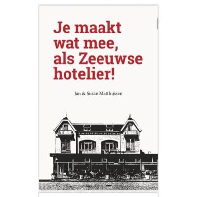 Boek Je maakt wat mee, als Zeeuwse hotelier